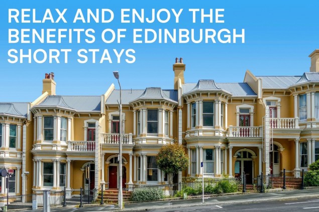Relax and Enjoy the Benefits of Edinburgh Short Stays